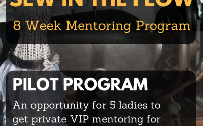 “Sew in the Flow” 8 Week Sewing Business Mentoring Pilot Program: Looking for 5 Ladies